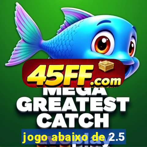 jogo abaixo de 2.5